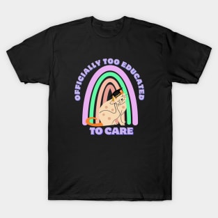 Too Educated to Care T-Shirt